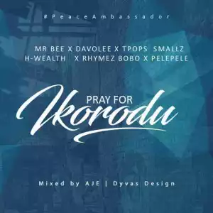 Davolee - Pray For Ikorodu X MR Bee, Pelepele, Rhymes bobo, Tpops smallz & Hwealth